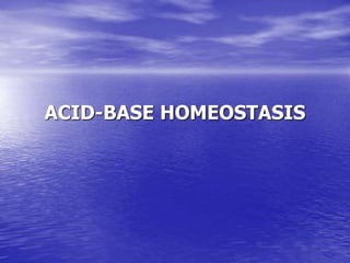 ACID-BASE HOMEOSTASIS 
 