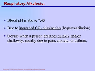 Respiratory Alkalosis: Blood pH is above 7.45 Due to  increased CO 2  elimination  (hyperventilation) Occurs when a person  breathes quickly   and/or shallowly, usually due to pain, anxiety, or asthma . 