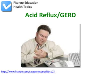 Fitango Education
          Health Topics

                   Acid Reflux/GERD




http://www.fitango.com/categories.php?id=107
 