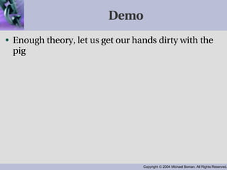 Demo Enough theory, let us get our hands dirty with the pig 