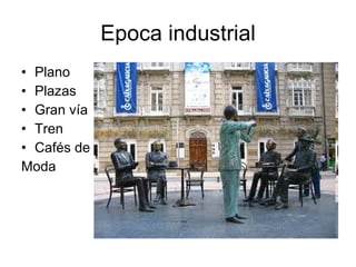 Epoca industrial Plano Plazas Gran vía Tren  Cafés de Moda  