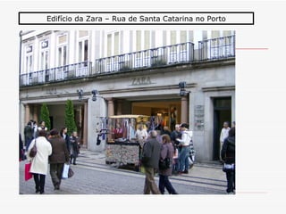 Edifício da Zara – Rua de Santa Catarina no Porto
 