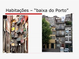 Habitações – “baixa do Porto”
 