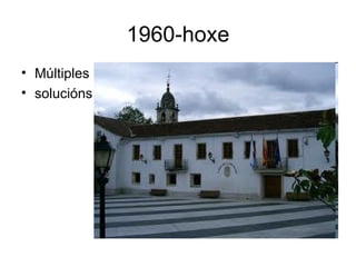 1960-hoxe
• Múltiples
• solucións
 