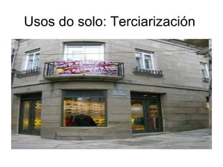 Usos do solo: Terciarización
 