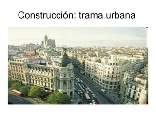 Construcción: trama urbana
 