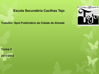 Escola Secundária Cacilhas Tejo


Trabalho :Spot Publicitário da Cidade de Almada




Turma V

2011/2012
 