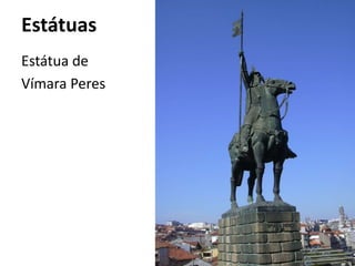 Estátuas
Estátua de
Vímara Peres
 