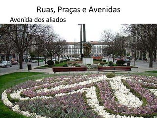 Ruas, Praças e Avenidas
Avenida dos aliados
 