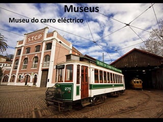 Museus
Museu do carro eléctrico
 