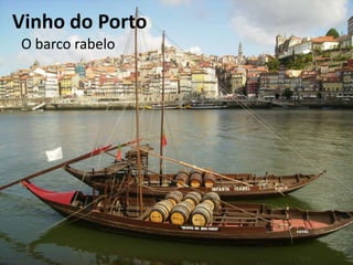 Vinho do Porto
O barco rabelo
 