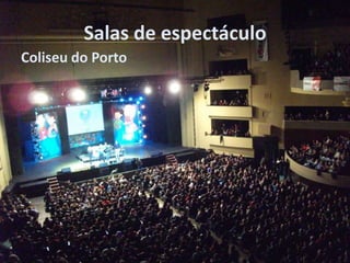 Salas de espectáculo
Coliseu do Porto
 