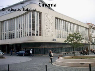 Cinema
Cine teatro Batalha
 