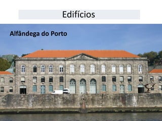 Edifícios
Alfândega do Porto
 