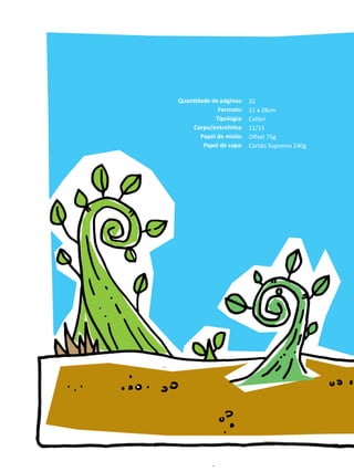 Quantidade de páginas:
Formato:
Tipologia:
Corpo/entrelinha:
Papel de miolo:
Papel de capa:
32
21 x 28cm
Calibri
11/15
Offset 75g
Cartão Supremo 240g
 