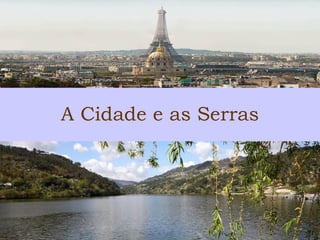 A Cidade e as Serras 
 