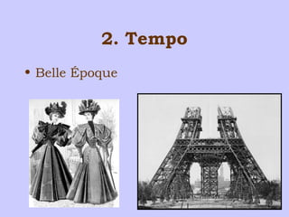 2. Tempo 
• Belle Époque 
 