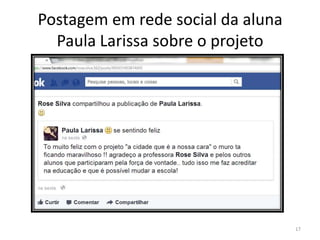 Postagem em rede social da aluna
Paula Larissa sobre o projeto

17

 