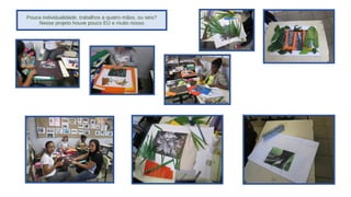 Pouca individualidade, trabalhos a quatro mãos, ou seis?
Nesse projeto houve pouco EU e muito nosso.

 