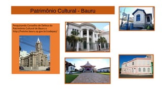 Patrimônio Cultural - Bauru
Pesquisando Conselho de Defesa do
Patrimônio Cultural de Bauru o
http://hotsite.bauru.sp.gov.br/codepac/

 