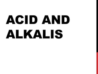 ACID AND
ALKALIS
 