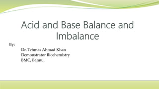 By:
Dr. Tehmas Ahmad Khan
Demonstrator Biochemistry
BMC, Bannu.
 