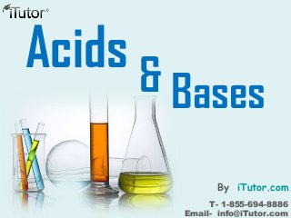 Acids
Bases&
T- 1-855-694-8886
Email- info@iTutor.com
By iTutor.com
 