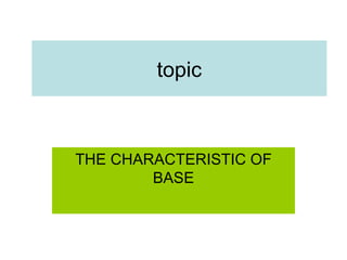 topic THE CHARACTERISTIC OF BASE 