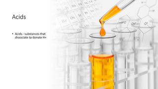 Acids
• Acids - substances that
dissociate to donate H+
 