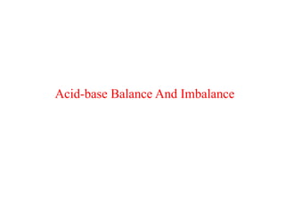 Acid-base Balance And Imbalance
 