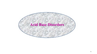 38
Acid Base Disorders
 