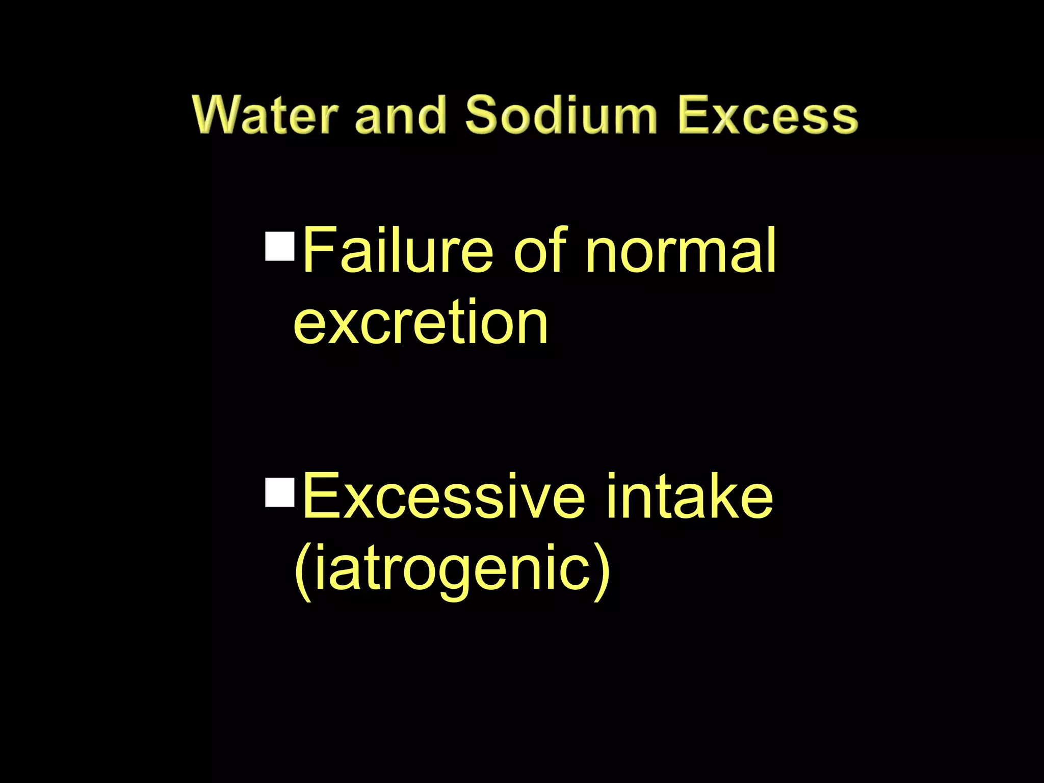 Failure of normal

excretion

Excessive intake

(iatrogenic)

 