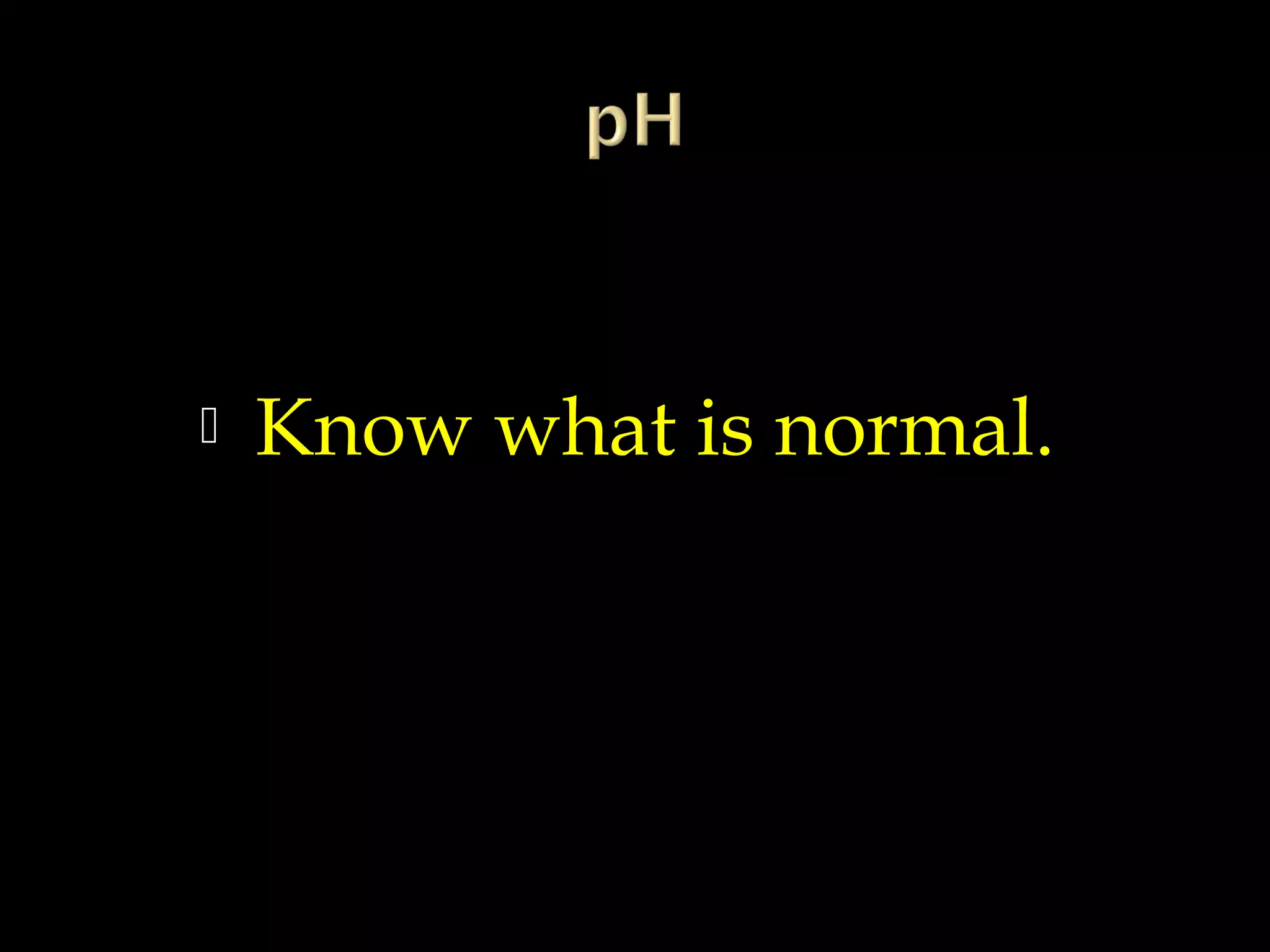 

Know what is normal.

 