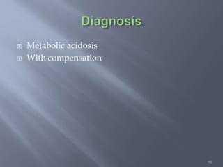 60
 Metabolic acidosis
 With compensation
 