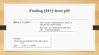 Finding [H+] from pH
• [H+] = 1 x 10-pH
 