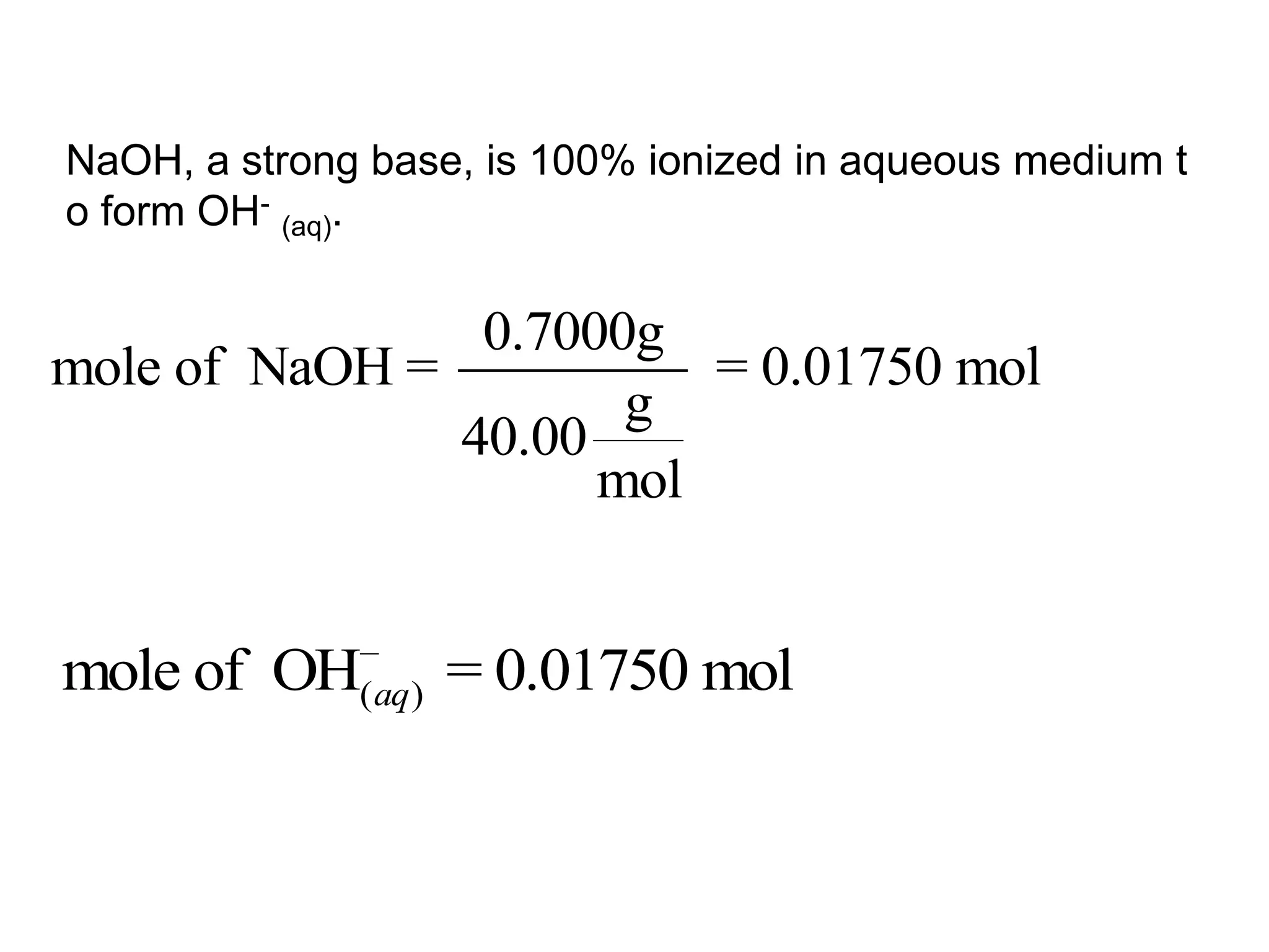 NaOH, a strong base, is 100% ionized in aqueous medium to form OH-(aq). 