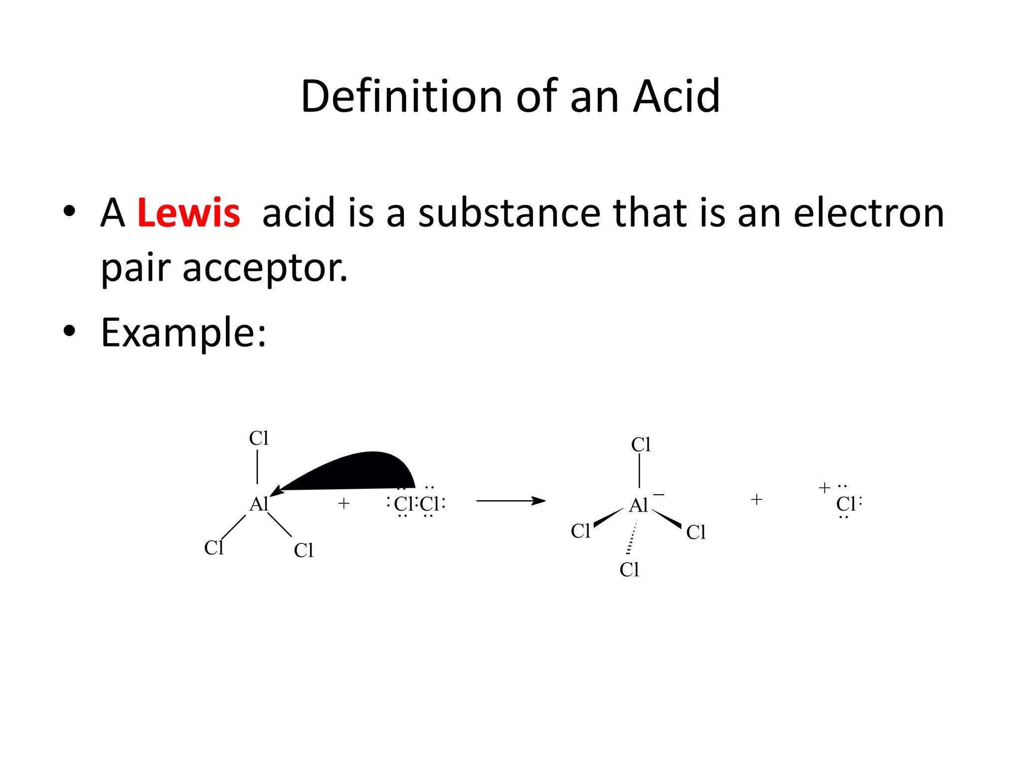 Definition of an AcidA Lewis  acid is a substance that is an electron pair acceptor.Example: