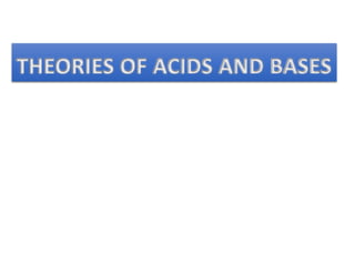 THEORIES OF ACIDS AND BASES
 
