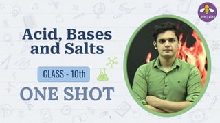1
Acid, Bases
and Salts
ONE SHOT
CLASS - 10th
 