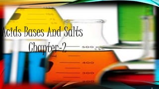 Acids Bases And Salts
Chapter-2
 