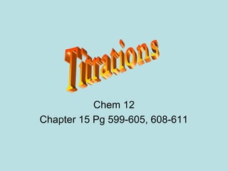 Chem 12
Chapter 15 Pg 599-605, 608-611

 