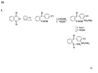 38
COOH
C
COOH
OO
C
C
O
O
ClCl
Cl
O
ClSO2OH
NH4OH
1.
2.
SO2NH2
C
f.
O
SO2Cl
NH4OH
1.
2.
O
Cl
SO2NH2
C
C NH2
10.
 