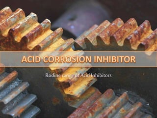 Rodine range of Acid Inhibitors
 