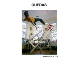 QUEDAS
Fonte: REIS, B. [12]
 
