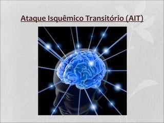 Ataque Isquêmico Transitório (AIT)
 