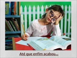 Até que enfim acabou...
 