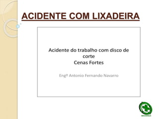 ACIDENTE COM LIXADEIRA