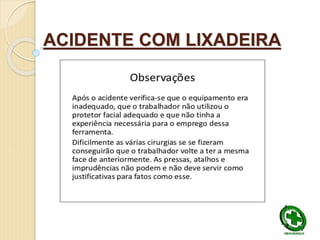 ACIDENTE COM LIXADEIRA