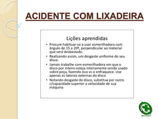 ACIDENTE COM LIXADEIRA