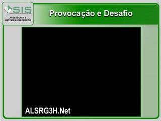 27




    ASSESSORIA &
                      Provocação e Desafio
SISTEMAS INTEGRADOS
 